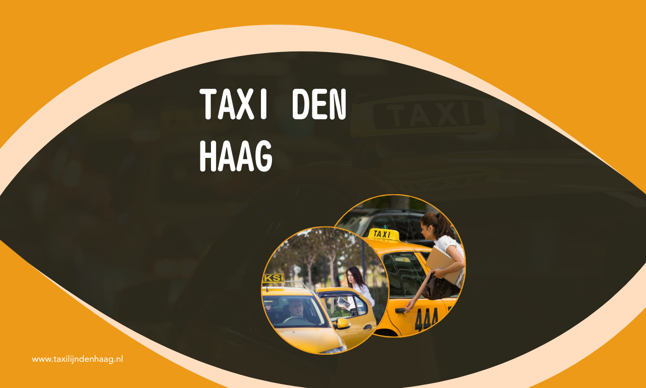 Taxi Den Haag: comfortabel reizen met een service die bij u past